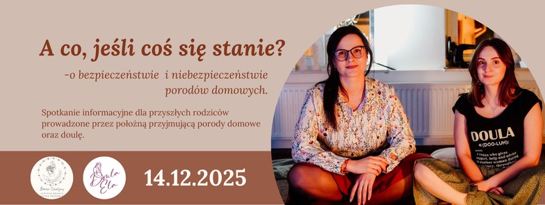 A co jeśli coś się stanie? – o bezpieczeństwie i niebezpieczeństwie porodów domowych.